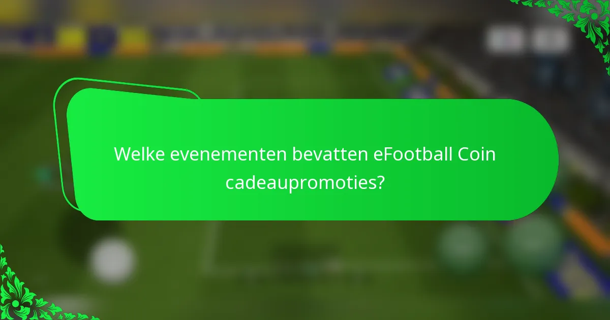 Welke evenementen bevatten eFootball Coin cadeaupromoties?