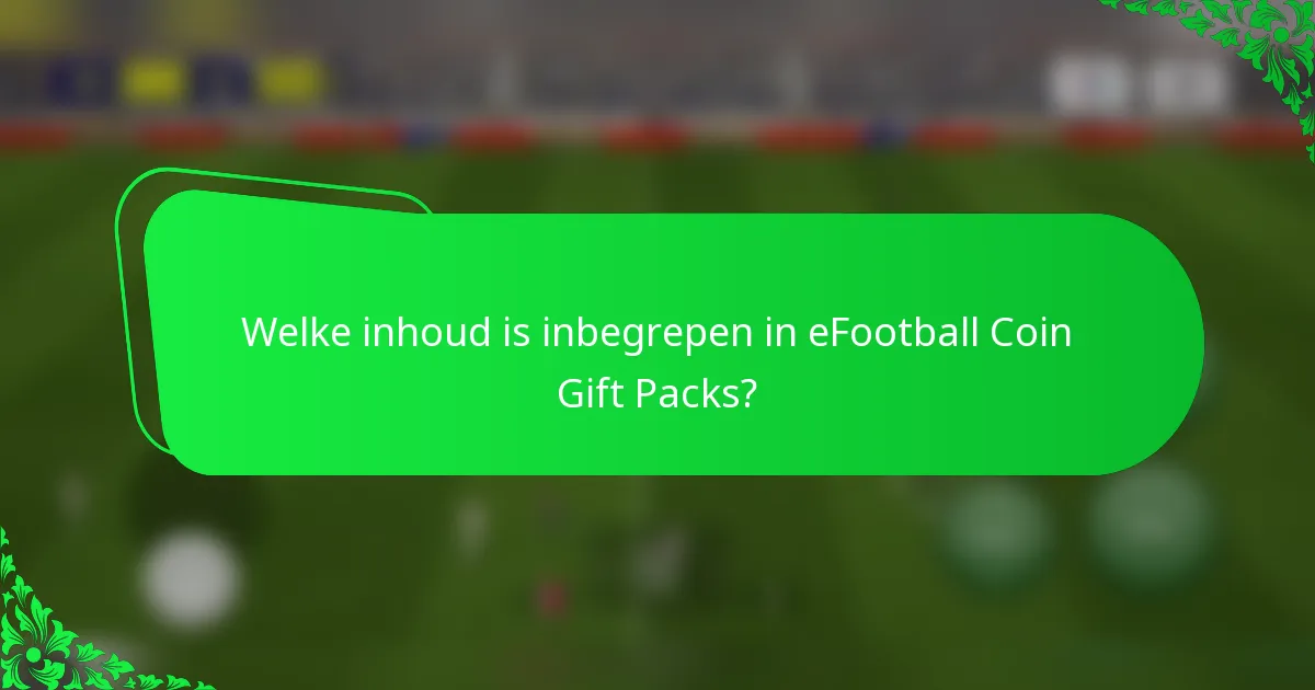 Welke inhoud is inbegrepen in eFootball Coin Gift Packs?