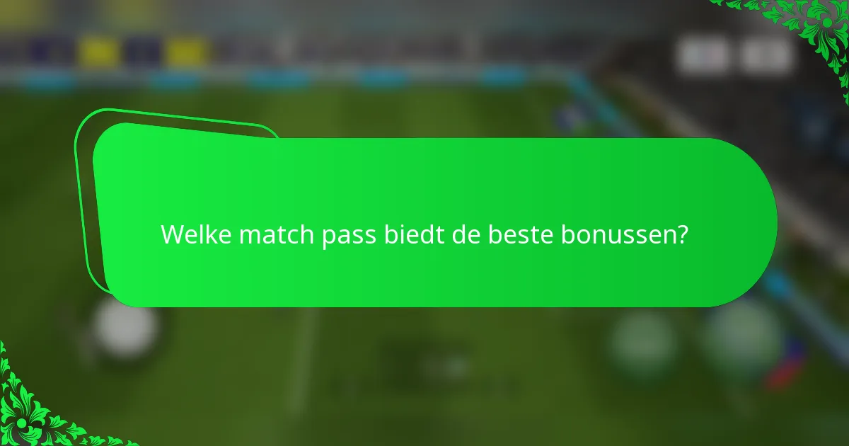 Welke match pass biedt de beste bonussen?