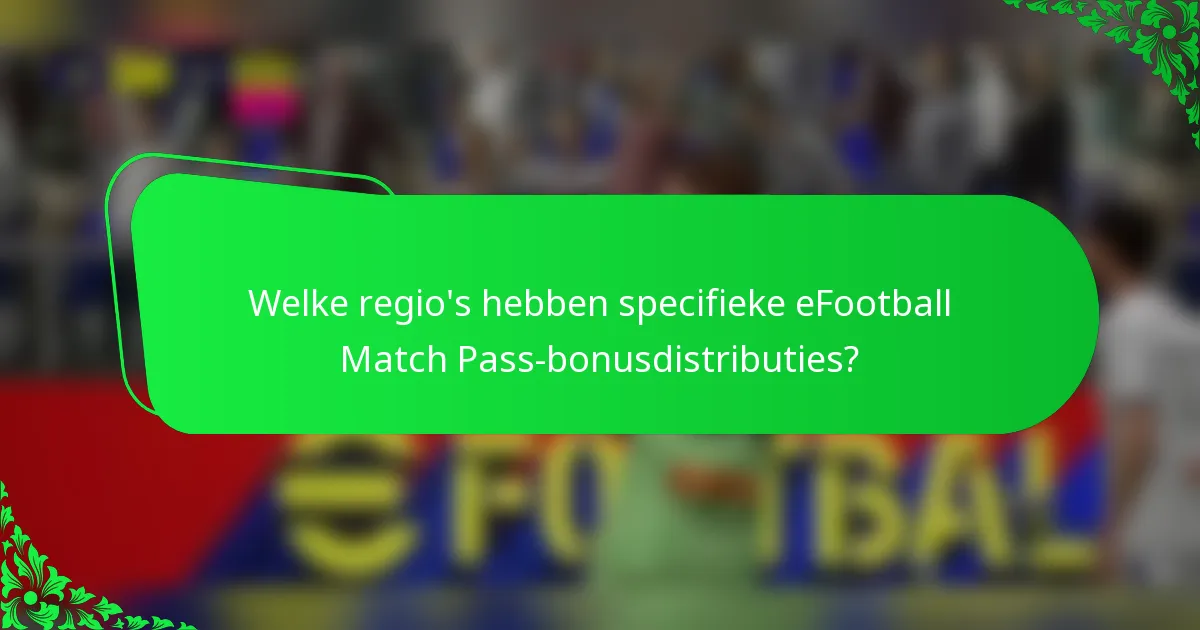 Welke regio's hebben specifieke eFootball Match Pass-bonusdistributies?