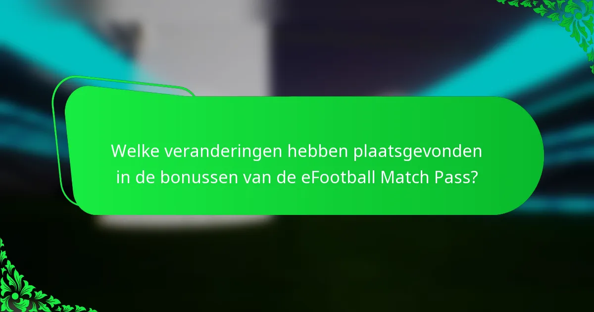 Welke veranderingen hebben plaatsgevonden in de bonussen van de eFootball Match Pass?
