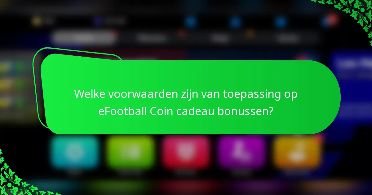 Welke voorwaarden zijn van toepassing op eFootball Coin cadeau bonussen?