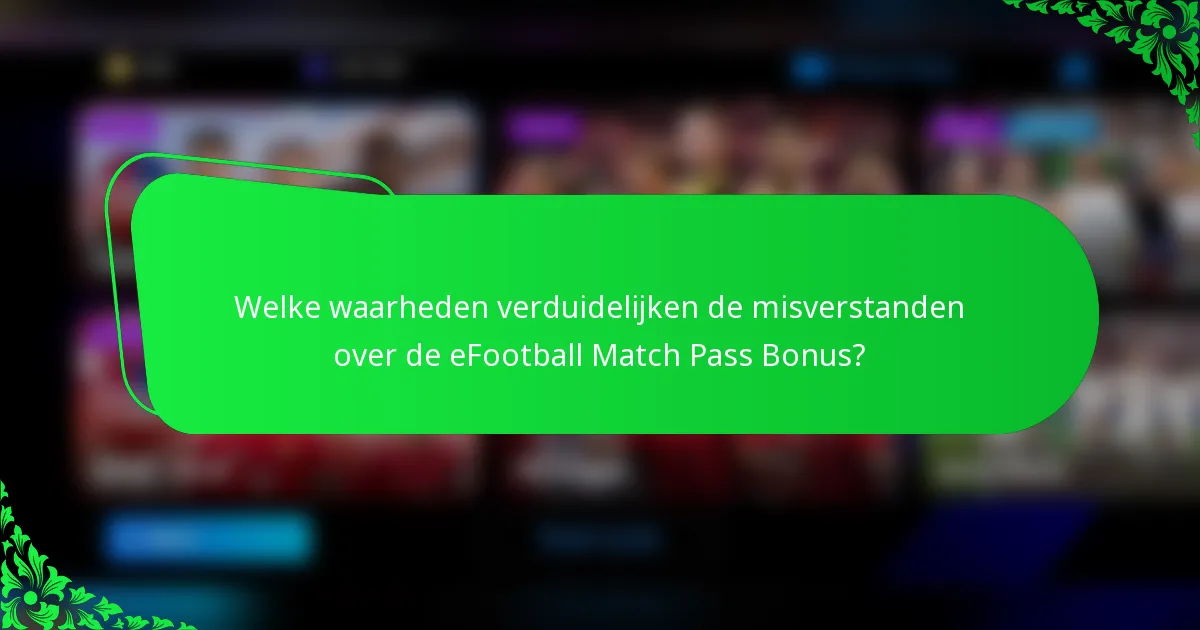 Welke waarheden verduidelijken de misverstanden over de eFootball Match Pass Bonus?