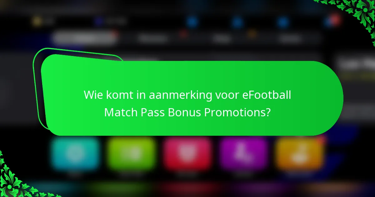 Wie komt in aanmerking voor eFootball Match Pass Bonus Promotions?